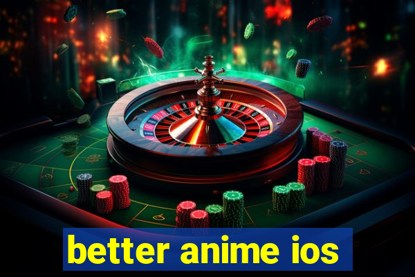 better anime ios